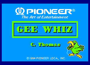 (U) DHONEEJW

7776 Art of Entertainment

GIEIE WIHIIIZZ
C. Thomas o P .0
-

3L
IDIQQ4 PIONEER LUCA, INC.