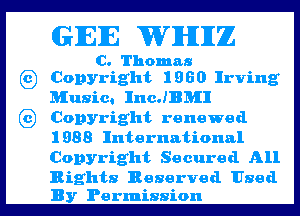 GIEIE WIHIIIZZ

C. Thomas
(g Copyright 1960 Irving

Music. IncJBMI

(g Copyright renewed
1988 International
Copyright Secured All

Rights Reserved Used
By Permission