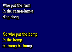 Who put the mm
in the Iam-a-Iam-a
ding dong

So who put the hemp
in the bomp
ba bomp ba bomp