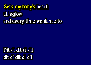 Sets my baby's heart
waQMW
and every time we dance to

Dit di dit di dit
dit di dit di dit