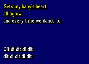 Sets my baby's heart
waQMW
and every time we dance to

Dit di dit di dit
dit di dit di dit