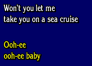 Wodt you let me
take you on a sea cruise

Ooh-ee
ooh-ee baby