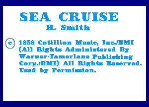 SEA CRUIISIE

H. Smith

1959 Cotillion Music. Incdnhll
(All Rights Administered Bf

Warnor-Tamorlano Publishing

CoernMI) All Rights Mmrvod.
Umd bf Pormiwion.