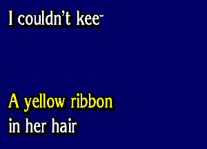 l coulan law

A yellow ribbon
in her hair