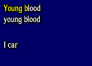 Young blood
young blood

1 car