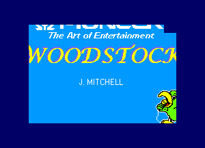 3T4 I- lul Ubi-l x
7776 Art of Entertainment

WOODSTOCS'V

J MITCHELL

g
i,
'3
JL

V-