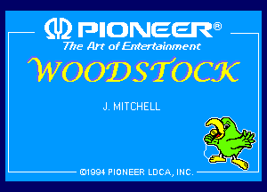 (U) pncweenw

7775 Art of Entertainment

WOODSTOCK

J. MITCHELL
,

E11994 PIONEER LUCA, INC.