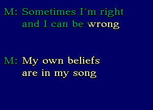 My own beliefs
are in my song