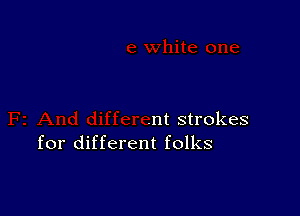 .nt strokes
for different folks