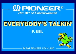 (U) pncweenw

7775 Art of Entertainment

EUERVBODWS TALKIN,
F. NEIL


E11994 PIONEER LUCA, INC.