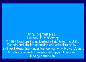 FOUL ON THE HILL
J. Lennon - P. McCartney

(9 1887 Northern Songs Limited. All rights for the U.S.,
Canada and Memo controlled and administered by

EMI April Music, Inc. under licence from ATV Music (Cometl
All rights reserved! International Copyright Secured
Used by permission.