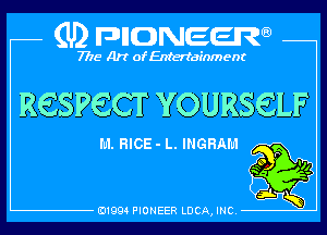 (U) pncweenw

7775 Art of Entertainment

RESPECT YOURSELF

I'u'l. RICE - L. INGRAM
,

E11994 PIONEER LUCA, INC.