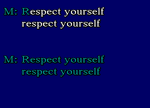 espect yourself
respect yourself