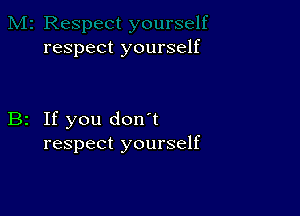 respect yourself

B2 If you don't
respect yourself