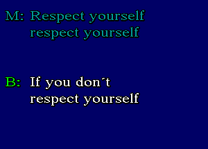 B2 If you don't
respect yourself