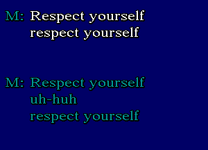 Respect yourself
respect yourself