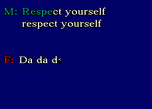 ct yourself
respect yourself

Da da d'