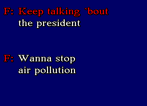 the president

VJanna stop
air pollution