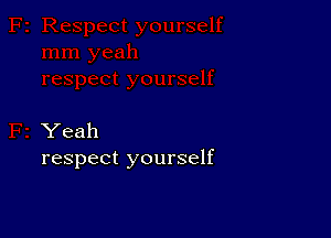 Yeah
respect yourself