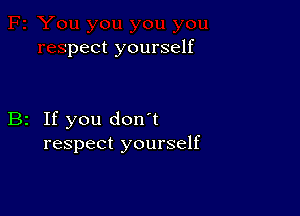 1pect yourself

B2 If you don't
respect yourself