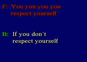 B2 If you don't
respect yourself