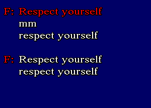 mm
respect yourself

Respect yourself
respect yourself