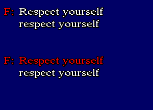 Respect yourself
respect yourself

respect yourself