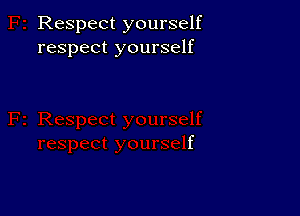 Respect yourself
respect yourself