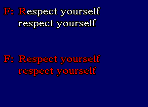 .espect yourself
respect yourself