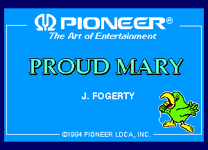 (U) pncweenw

7775 Art of Entertainment

PROUD IVIARY

J . F0 G EHTY
so 4
y

E11994 PIONEER LUCA, INC.