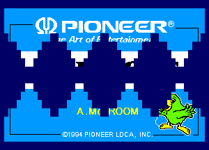 (U) FDIIDNEEW

IF Art off harminmm

T???

A M( ROOM Agg-
gg

01994 PIONEER LUCA INC K