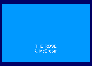 THE ROSE
A. McBroom