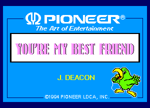 Q PIGJNEEW
7715 Art ofEnfertafnment

d1, DEACON

01994 PIONEER DOA, INC