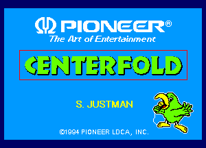 (U) FDIIDNEEW

7715- A)? ofEntertainment

GENTEFPRIFQILD

S. JUSTMAN

0199 PIONEER LUCA, INC