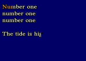 Number one
number one
number one

The tide is hig