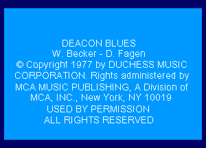 DEACON BLUES
W. Becker - D. Fagen
19 Copyright1977 by DUCHESS MUSIC
CORPORATION. Rights administered by
MCA MUSIC PUBLISHING, A Division of
MCA, INC, New York, NY10019
USED BY PERMISSION
ALL RIGHTS RESERVED