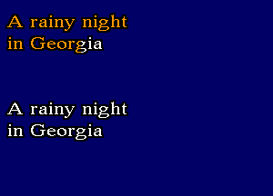 A rainy night
in Georgia

A rainy night
in Georgia