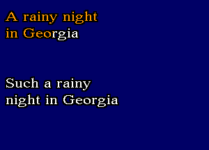 A rainy night
in Georgia

Such a rainy
night in Georgia