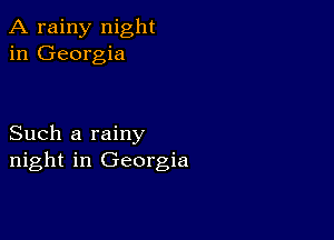 A rainy night
in Georgia

Such a rainy
night in Georgia