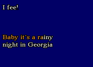 Baby it's a rainy
night in Georgia