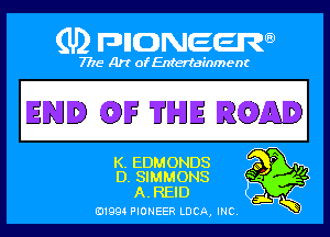 Q PIGJNEEW
7715 Art ofEnfertafnment

END (03F TI'IHIE B(ODAI

EEDMONDS 9 ' '1
SIMMONS '? '5
AYREID .

A
01994 PIONEER DOA, (HE