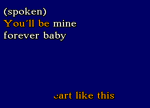 (spoken)
You'll be mine
forever baby

cart like this