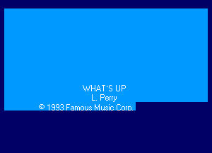 WHAT'S UP
L Peuy
(9 1993 Famous Musuc Com