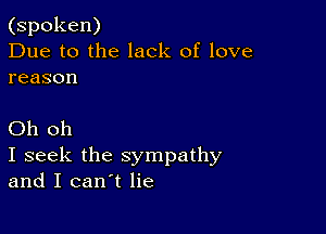 (spoken)
Due to the lack of love
reason

(3h oh
I seek the sympathy
and.Ican'tHe