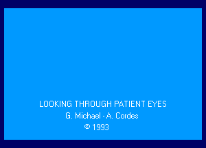 LOOKING THROUGH PATIENT EYES
G. Michael -A Coxdes
G)1993