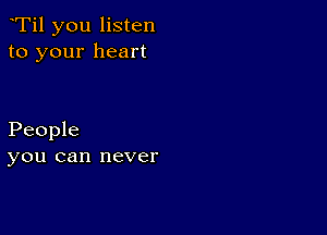 Ti1 you listen
to your heart

People
you can never