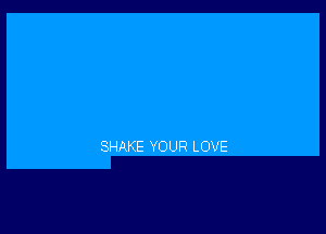 SHAKE YOUR LOVE