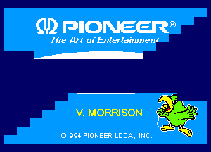 (U) FDIIDNEEW

7715- A)? ofEntertainmenr

V. MORRISON

0199 PIONEER LUCA, INC