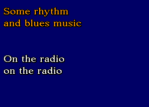 Some rhythm
and blues music

On the radio
on the radio