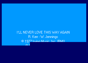 ltL NEVER LOVE THIS WAYAGAIN
R Ken -W Jams

01977Iw-v1 Miner IN IRLHI
Al I